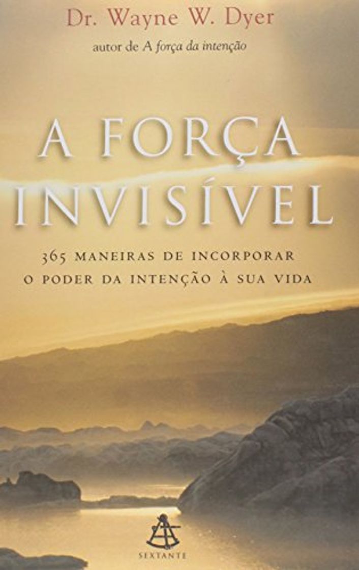 Libro A Força Invisível. 365 Maneiras De Incorporar O Poder Da Intenção À