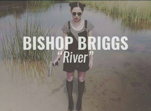 Bishop Briggs - River 