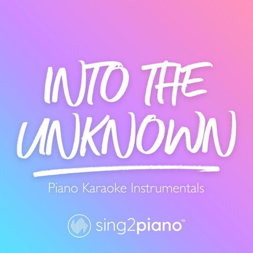 Into the Unknown (Originally Performed by Idina Menzel & AURORA) - Piano Karaoke Version