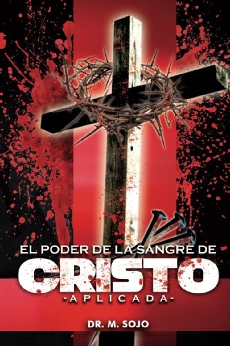 Libro El poder de la Sangre de Cristo Aplicada: La sangre de Cristo tiene todo el poder