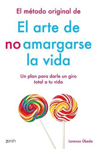 El método original de El arte de no amargarse la vida: Un plan para darle un giro total a tu vida 