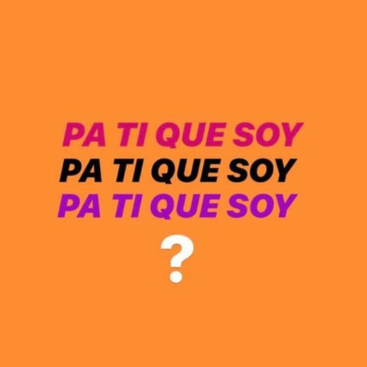 Pa Ti Que Soy.