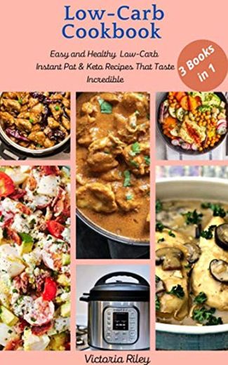 Low-Carb  Cookbook: 3 Books In 1: Easy and Healthy Low-Carb 