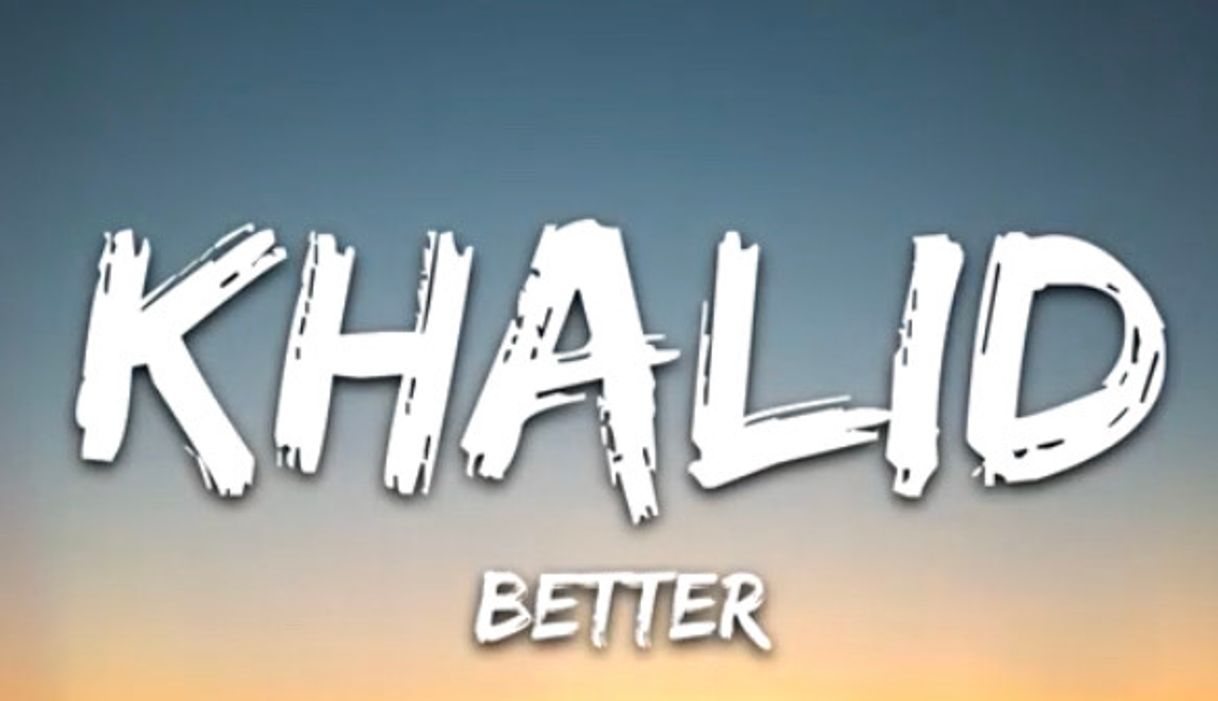 Canción Khalid - Better 