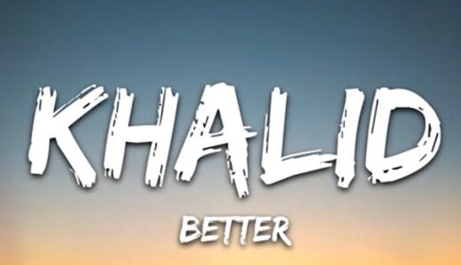 Khalid - Better 