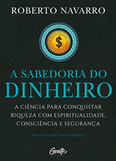 A Sabedoria do Dinheiro: A ciência para conquistar riqueza com espiritualidade, consciência