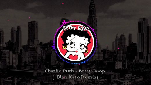 Betty Boop - Charlie Puth (_Blan Kato remix) 