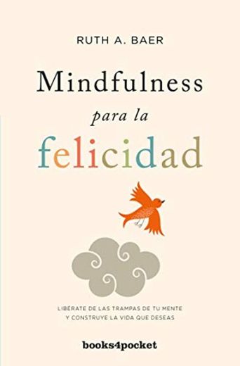 Mindfulness para la felicidad: Libérate de las trampas de tu mente y