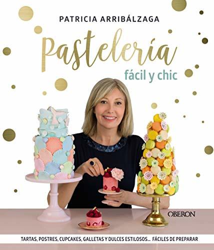 Book Pastelería fácil y chic: Tartas, postres, cupcakes, galletas y dulces estilosos, fáciles