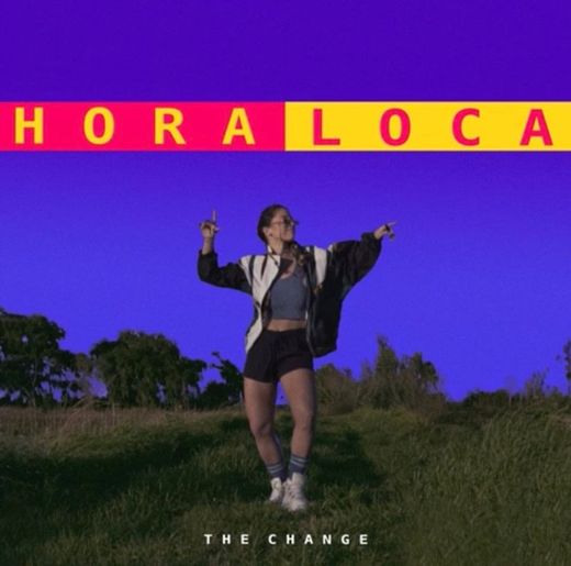 The Change - Hora Loca