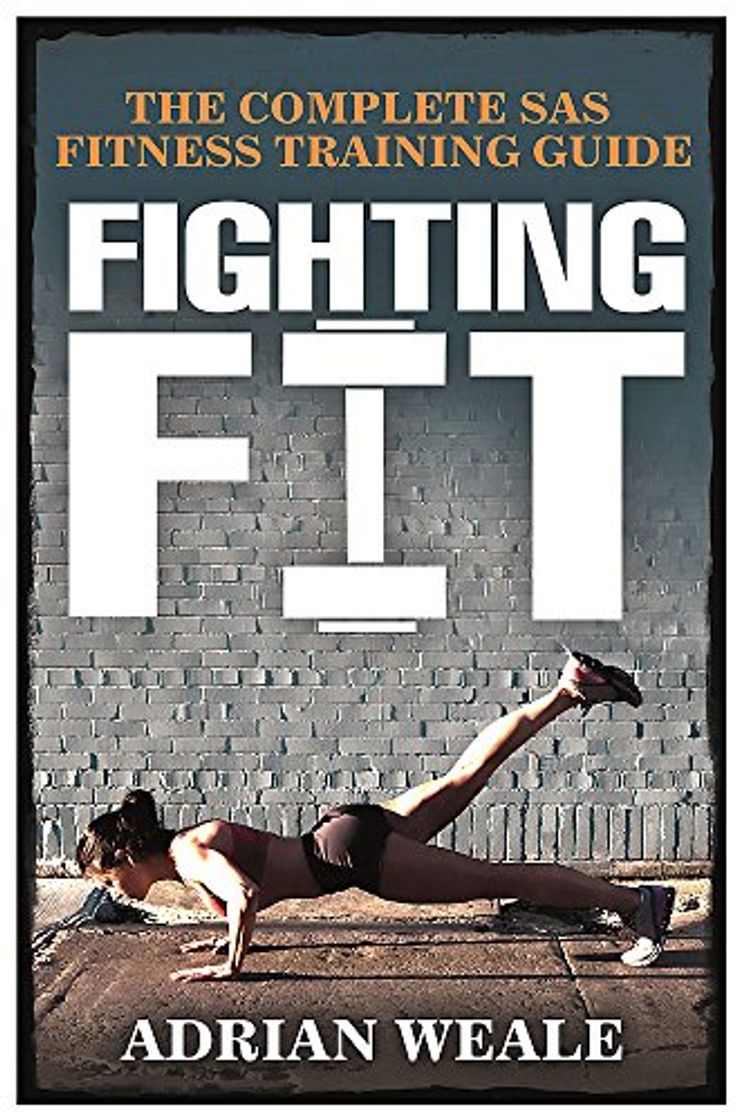 Book Fighting Fit: The complete SAS fitness training guide: Complete SAS Fitness Training Handbook