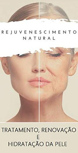 Rejuvenescimento Natural: Tratamento, Renovação e Hidratação da pele