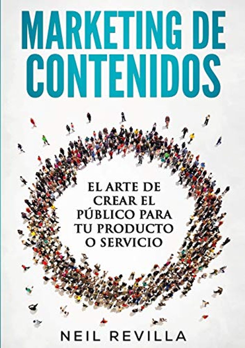 Libro MARKETING DE CONTENIDOS El arte de crear el público para tu producto o servicio