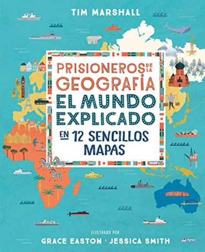 Prisioneros de la geografía: El mundo explicado en 12 sencillos mapas