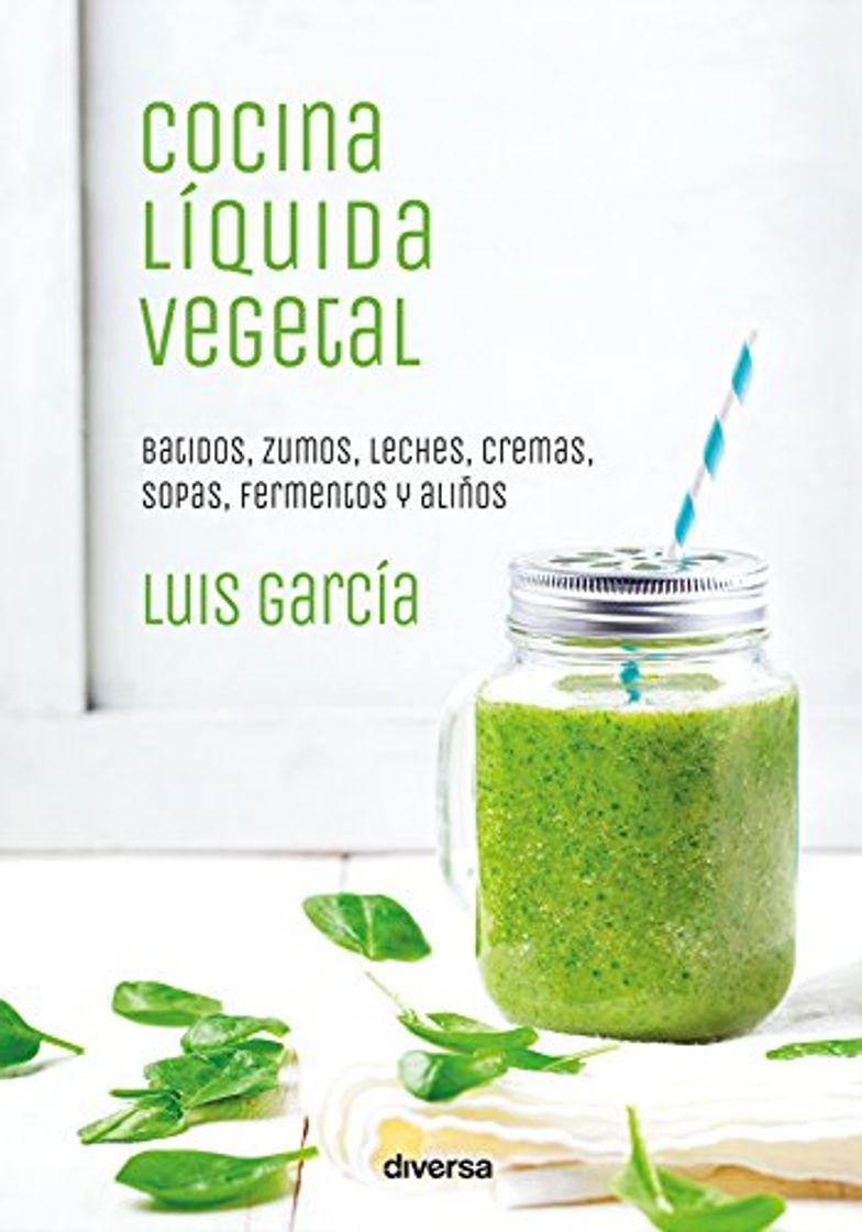 Libros Cocina líquida vegetal: Batidos, zumos, leches, cremas, sopas, fermentos y aliños