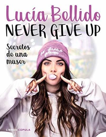 Never give up: Secretos de una muser: 1