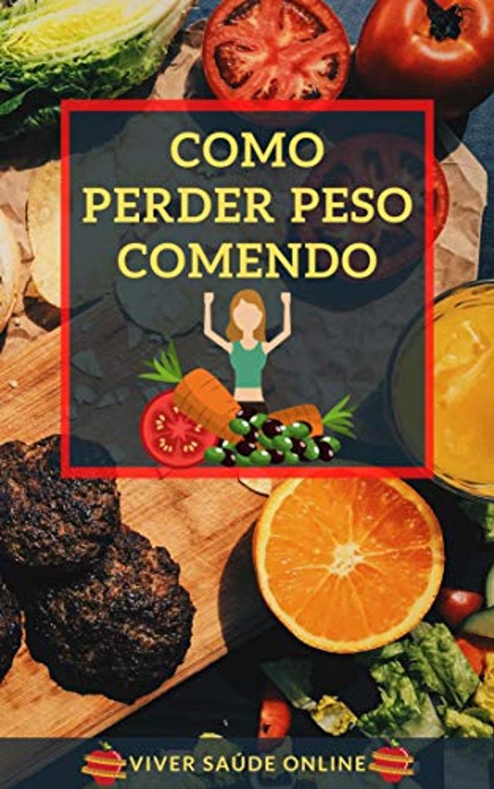 Book Como Perder Peso Comendo : Perca Peso Comendo Corretamente e Ganhe Saúde