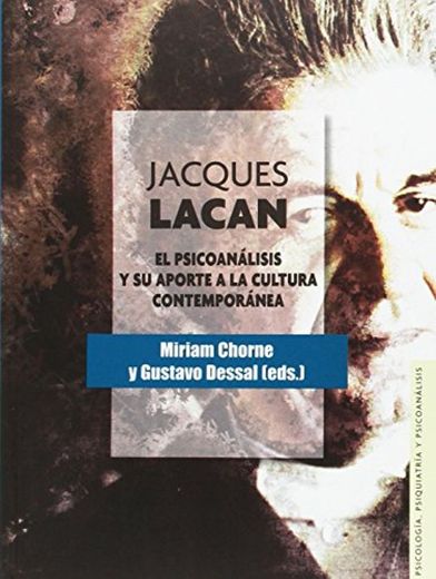 JACQUES LACAN. El psicoanálisis y su aporte 
a la cultura contemporánea (Psicología, Psiquiatría y Psicoanálisis)