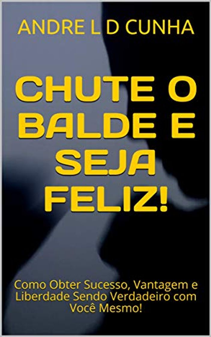 Book CHUTE O BALDE E SEJA FELIZ!: Como Obter Sucesso, Vantagem e Liberdade