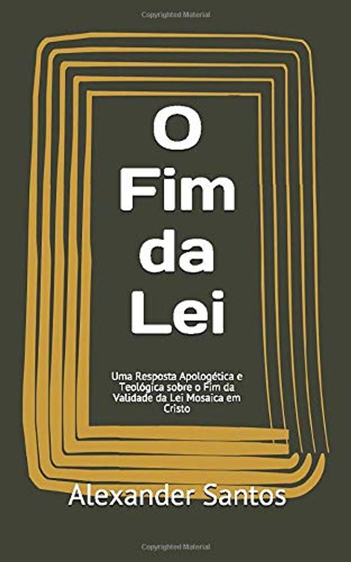 Libros O Fim da Lei: Uma Resposta Apologética e Teológica sobre o Fim da Validade da Lei Mosaica em Cristo