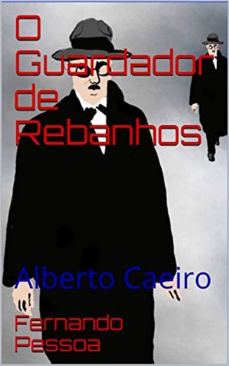 O Guardador de Rebanhos: Alberto Caeiro