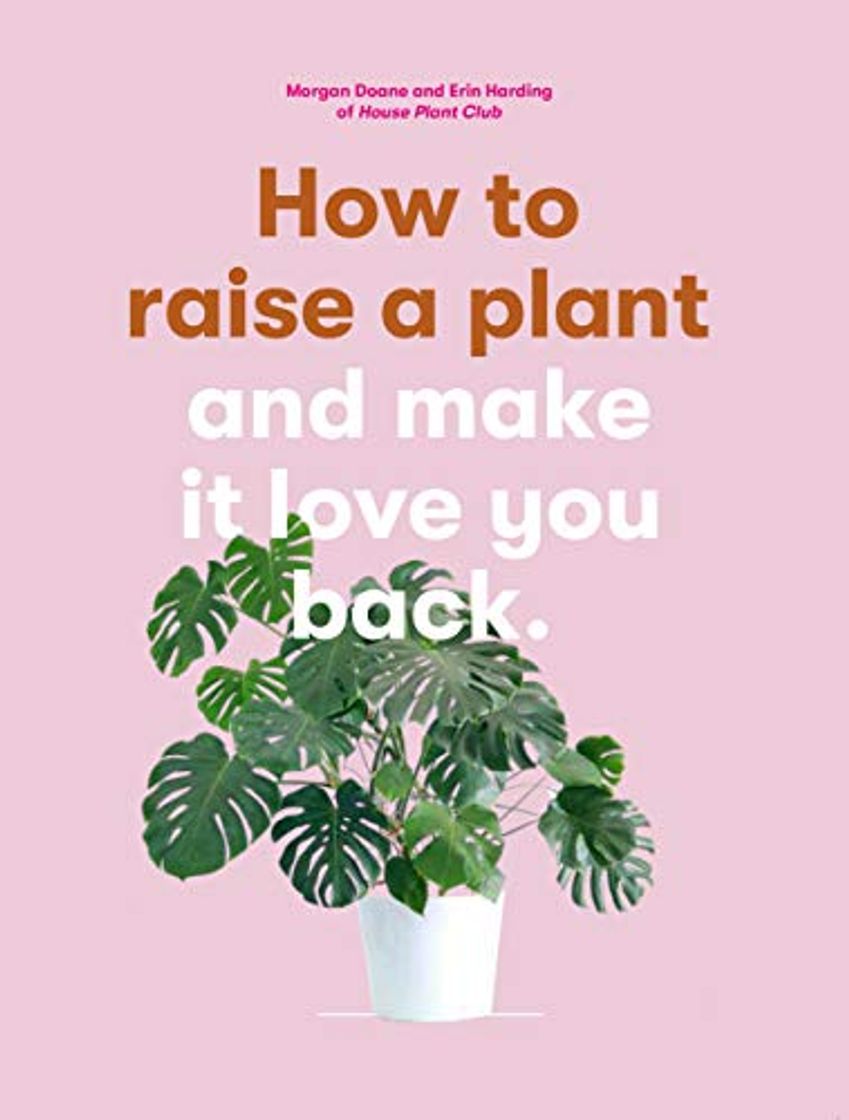 Libros How to Raise a Plant (and Make it Love You Back):(and Make it Lov