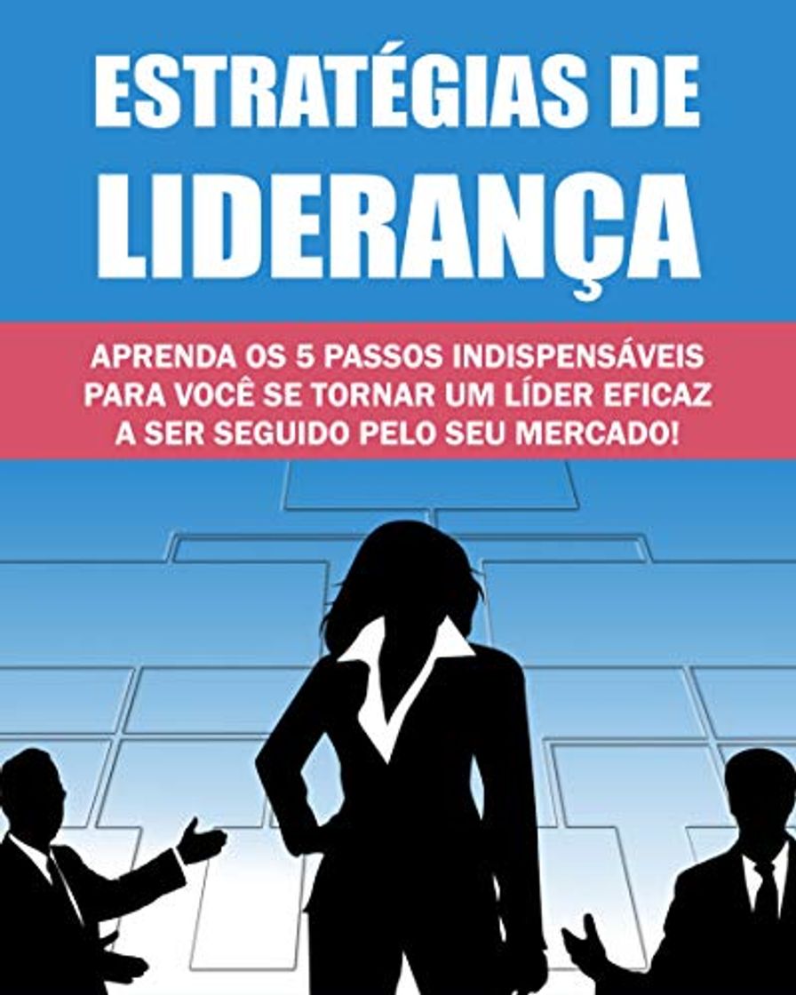 Book As Estratégias de liderança: Descubra Os 5 Paços Para Voce Se Tornar