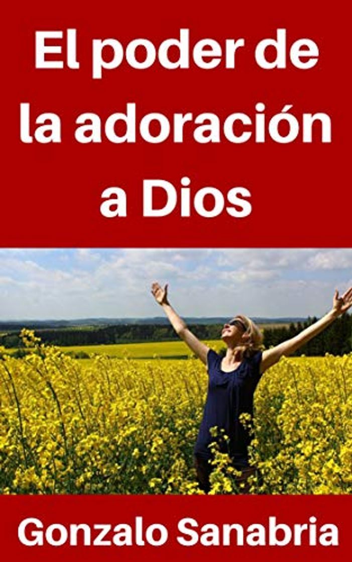 Libro El poder de la adoración a Dios: Una perspectiva bíblica de la adoración