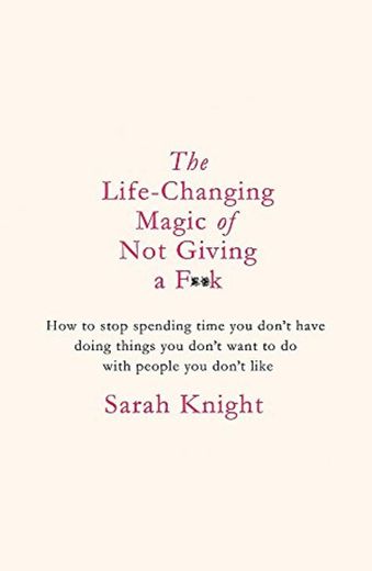 The Life-Changing Magic of Not Giving a F**k