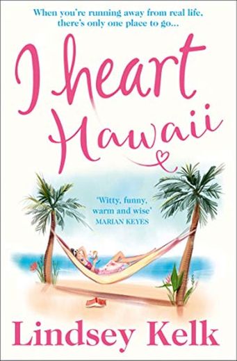I Heart Hawaii: Hilarious, heartwarming and relatable: escape with this bestselling romantic