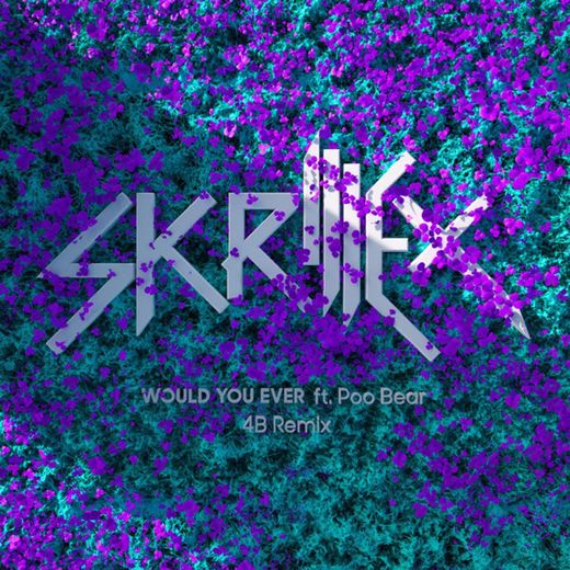 Would You Ever - 4B Remix