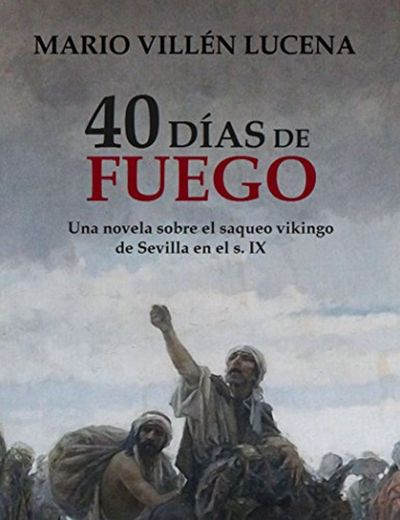 40 días de fuego: Una novela sobre el saqueo vikingo de Sevilla
