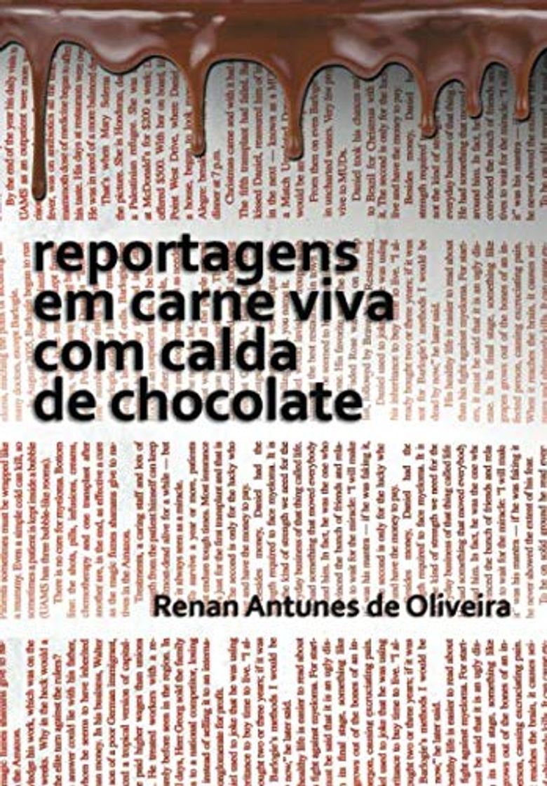 Libros reportagens em carne viva com calda de chocolate: reportagens de Renan Antunes de Oliveira