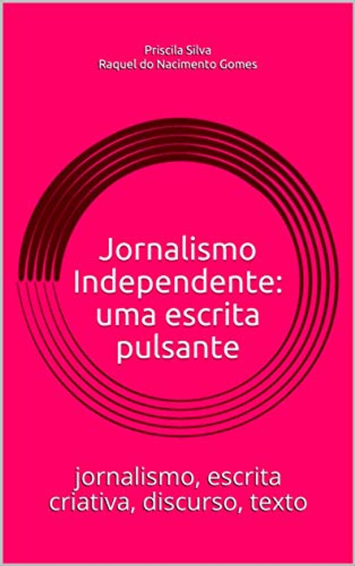 Libros Jornalismo Independente: uma escrita pulsante: jornalismo, escrita criativa, discurso, texto