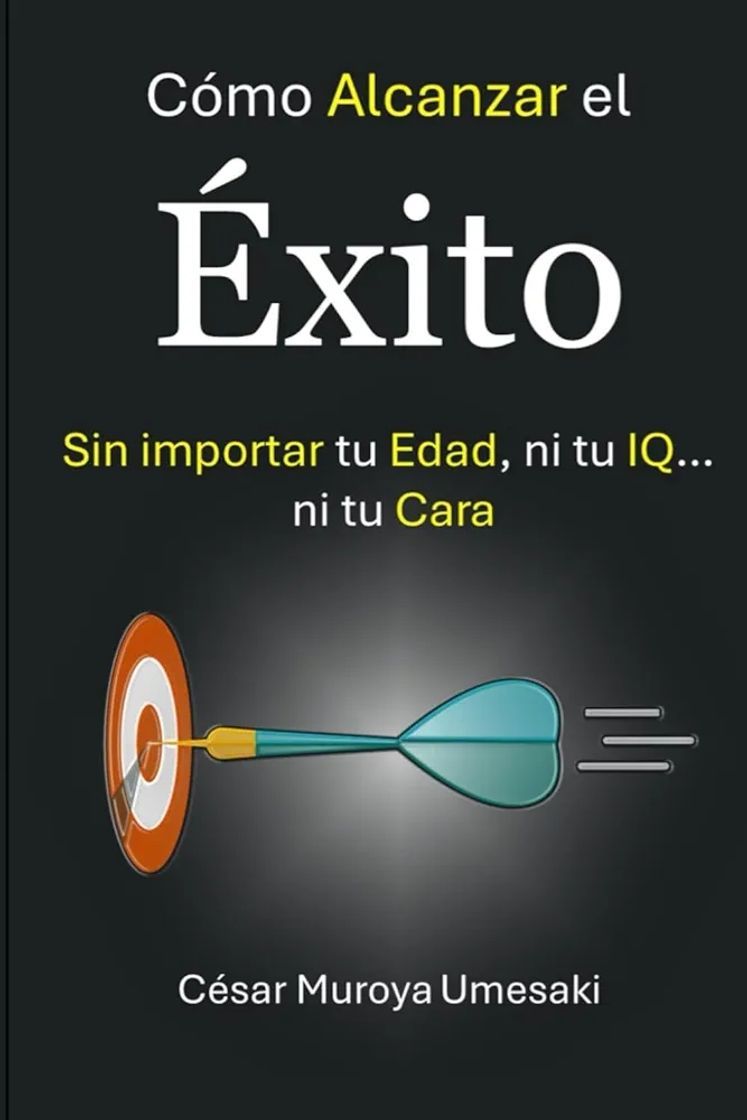 Como Alcanzar el Exito: sin importar tu Edad, ni tu IQ,,, ni tu Cara