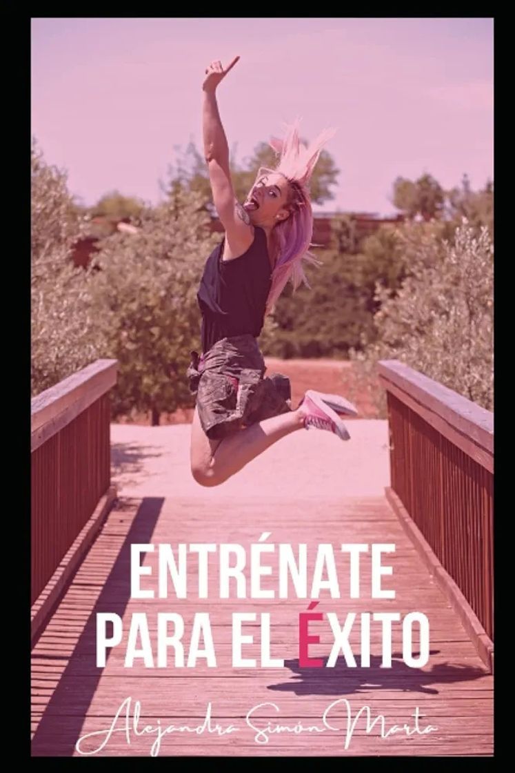 ntrénate para el éxito: Una guía para alcanzar la excelencia en tu día a día como un auténtico deportista de elite