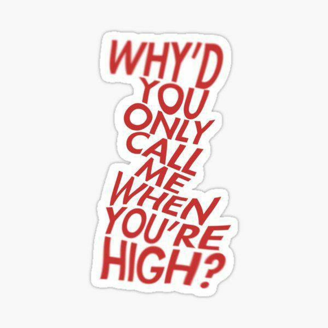 Canción Why'd You Only Call Me When You're High?