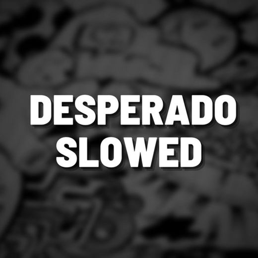 Desperado Slowed - Remix