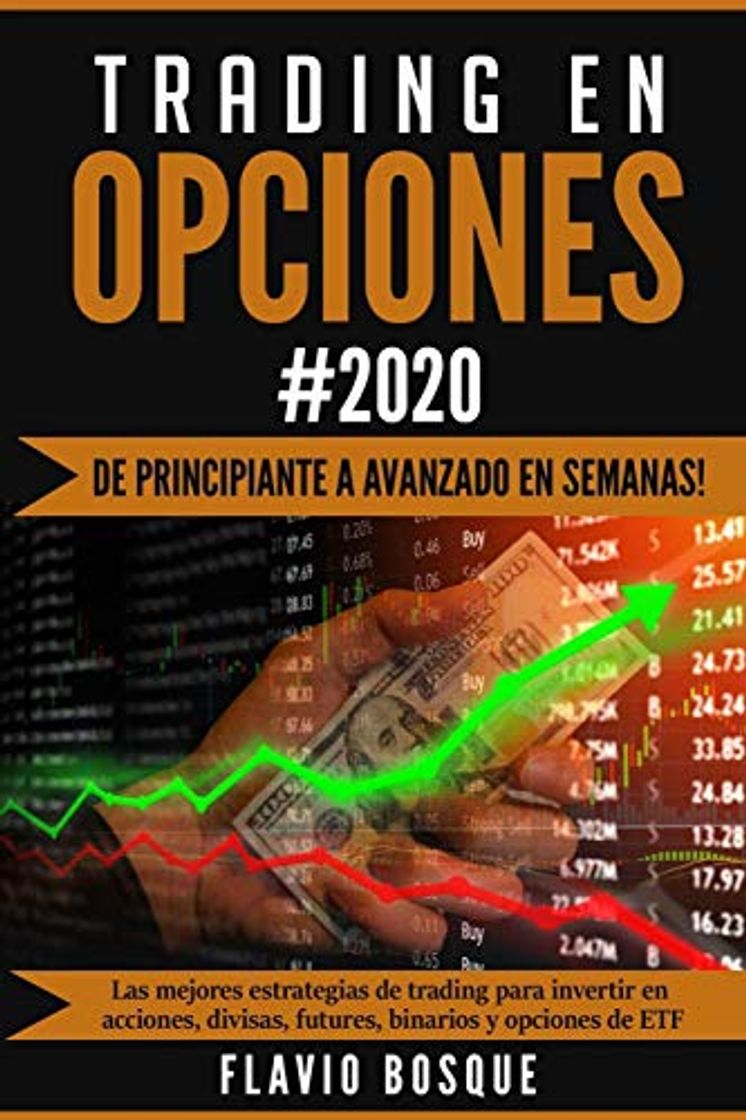 Libros Trading en Opciones #2020: ¡De principiantes a avanzados en semanas! Las mejores estrategias de trading para invertir en acciones, divisas, futures, binarios y opciones de ETF