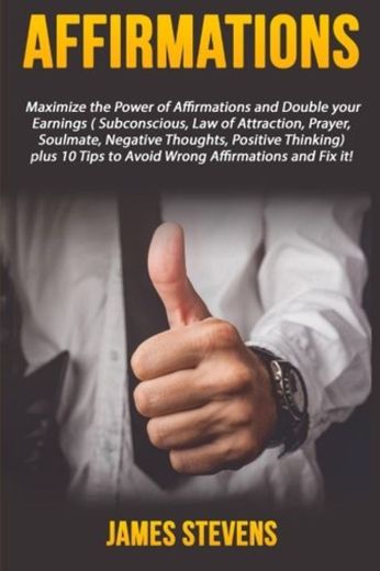 Affirmations: Maximize the Power of Affirmations and Double your Earnings