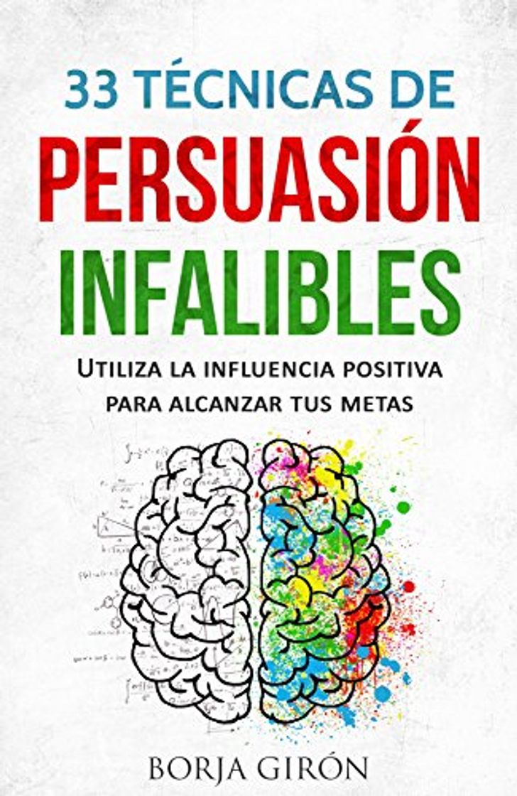 Book 33 Técnicas de Persuasión Infalibles: Utiliza la influencia positiva para alcanzar tus metas