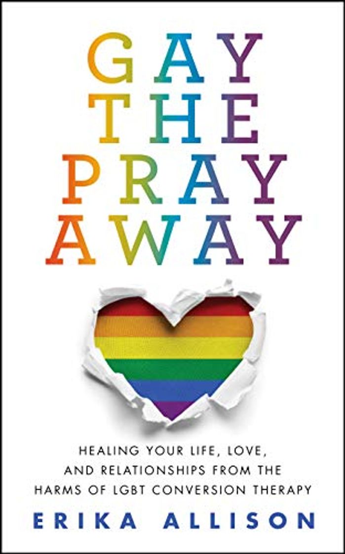 Book Gay the Pray Away: Healing Your Life, Love, and Relationships from the