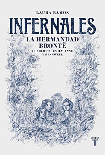 Infernales: La hermandad Brontë: Charlotte, Emily, Anne y Branwell