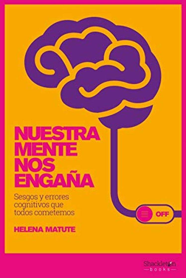 Libro Nuestra mente nos engaña: Sesgos y errores cognitivos que todos cometemos