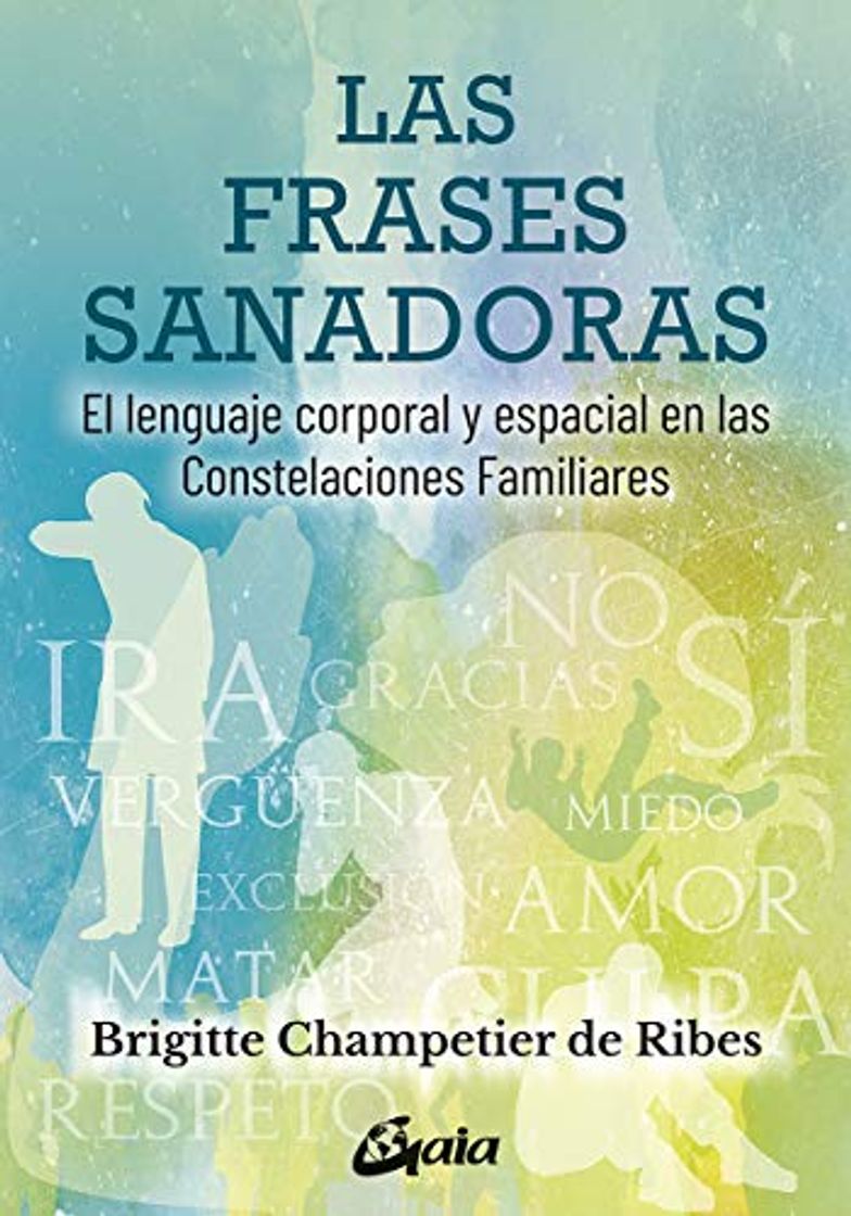 Libro Las frases sanadoras: El lenguaje corporal y espacial en las constelaciones familiares