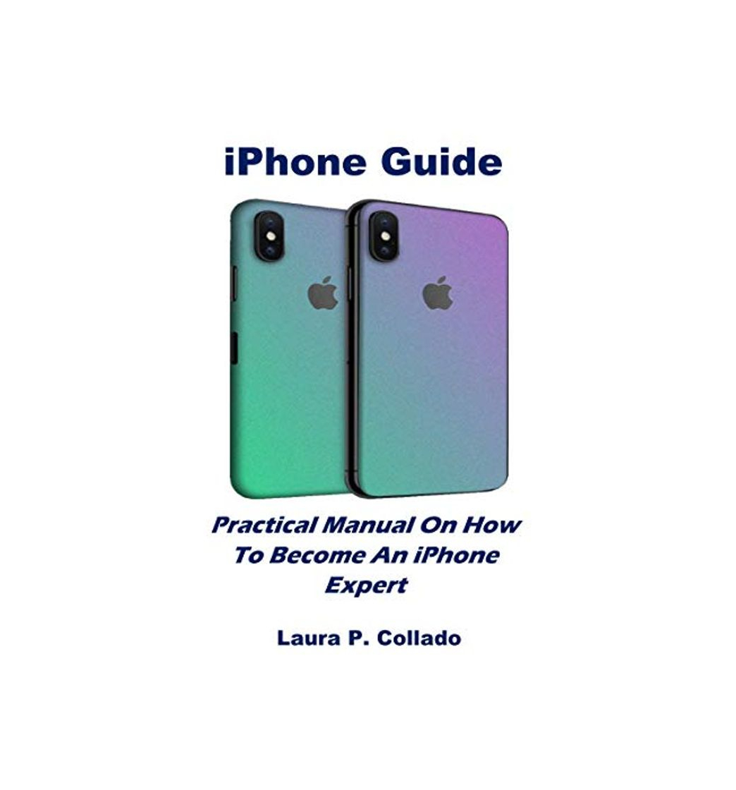 Productos iPhone Guide: Practical Manual On How To Become An iPhone Expert