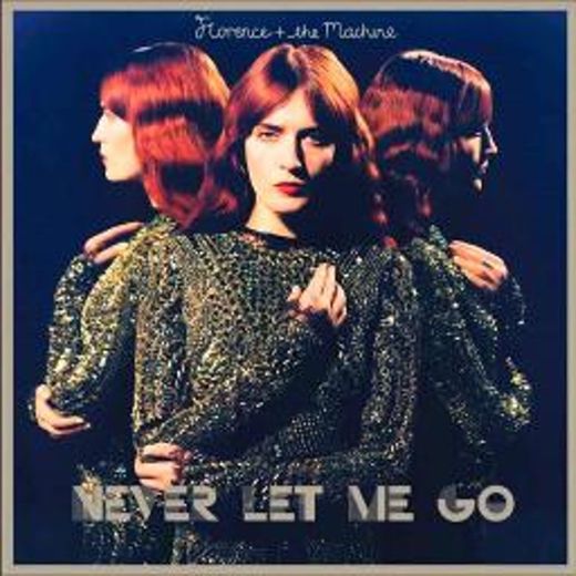 Never let me go - Florence + The Machine 