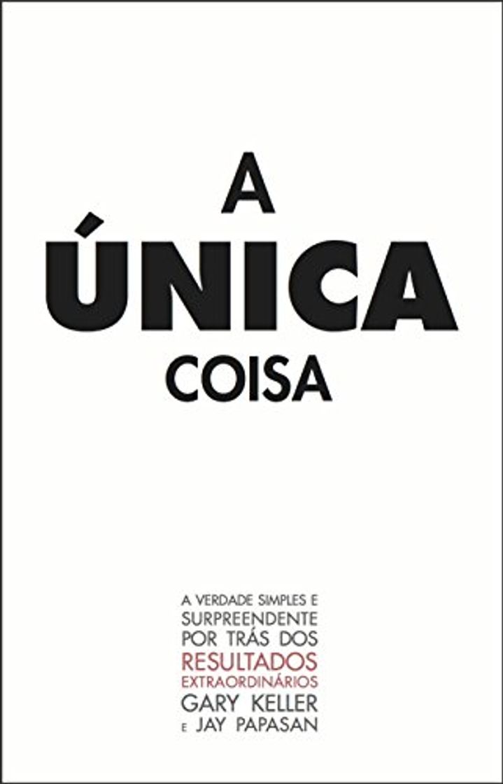 Book A Única Coisa: A verdade surpreendente por trás dos resultados extraodinários