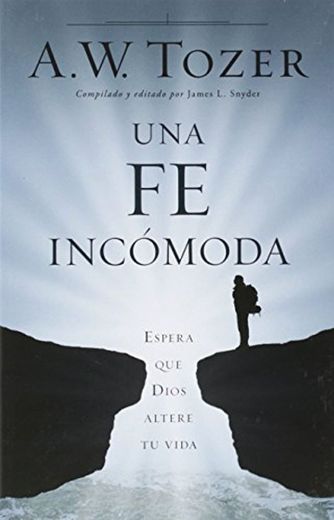 Una Fe Incómoda: Espera Que Dios Altere Tu Vida