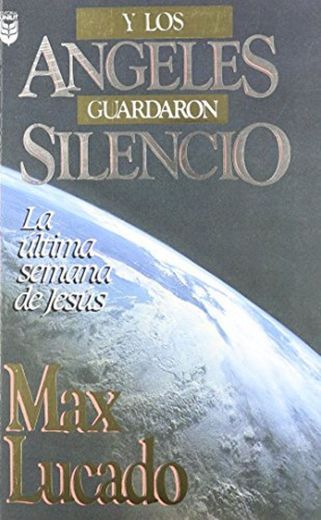 Y Los Angeles Guardaron Silencio: La Ultima Semana de Jesus (Spanish Edition) by Max Lucado (1993-08-10)